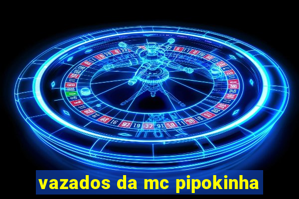 vazados da mc pipokinha